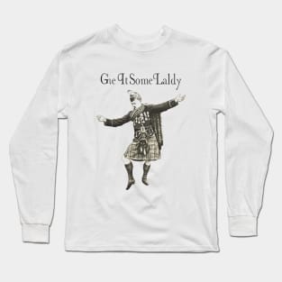 Gie it some laldy Long Sleeve T-Shirt